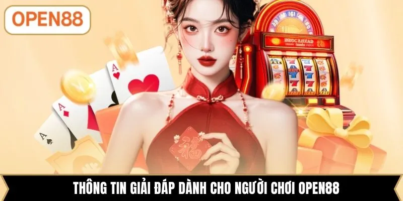 Thông tin giải đáp dành cho người chơi OPEN88