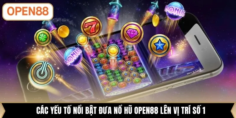 Các yếu tố nổi bật đưa nổ hũ OPEN88 lên vị trí số 1