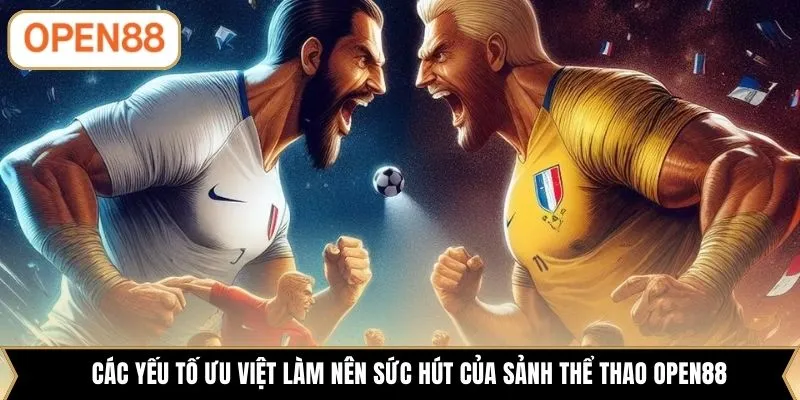 Các yếu tố ưu việt làm nên sức hút của sảnh thể thao OPEN88