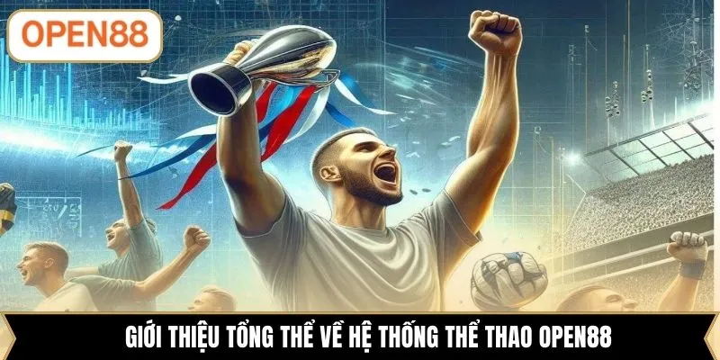 Giới thiệu tổng thể về hệ thống thể thao OPEN88