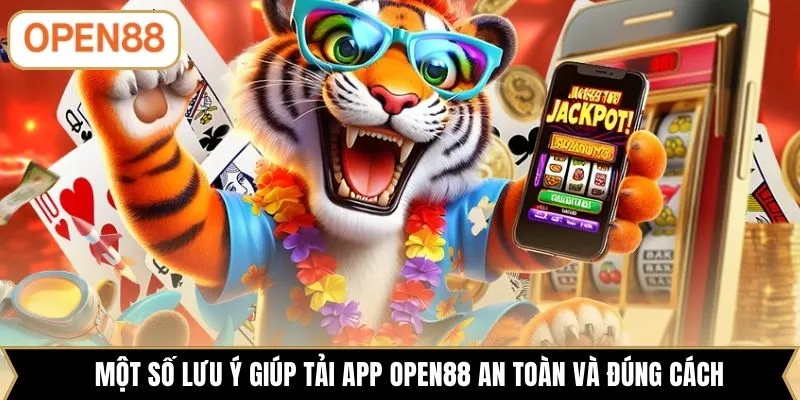 Một số lưu ý giúp tải app OPEN88 an toàn và đúng cách