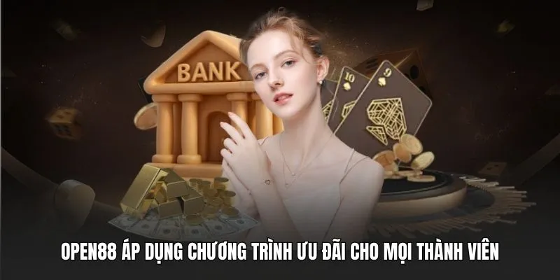 OPEN88 áp dụng chương trình ưu đãi cho mọi thành viên