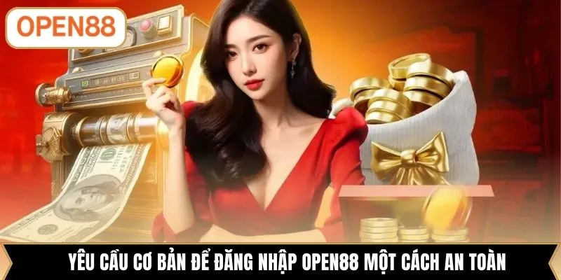 Yêu cầu cơ bản để đăng nhập OPEN88 một cách an toàn